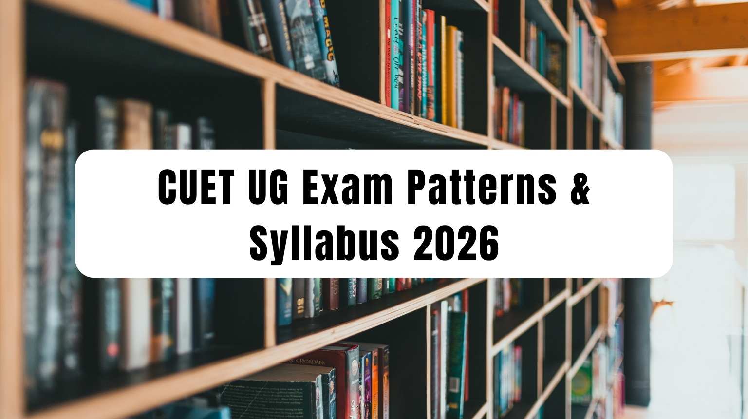 CUET UG Exam Patterns & Syllabus