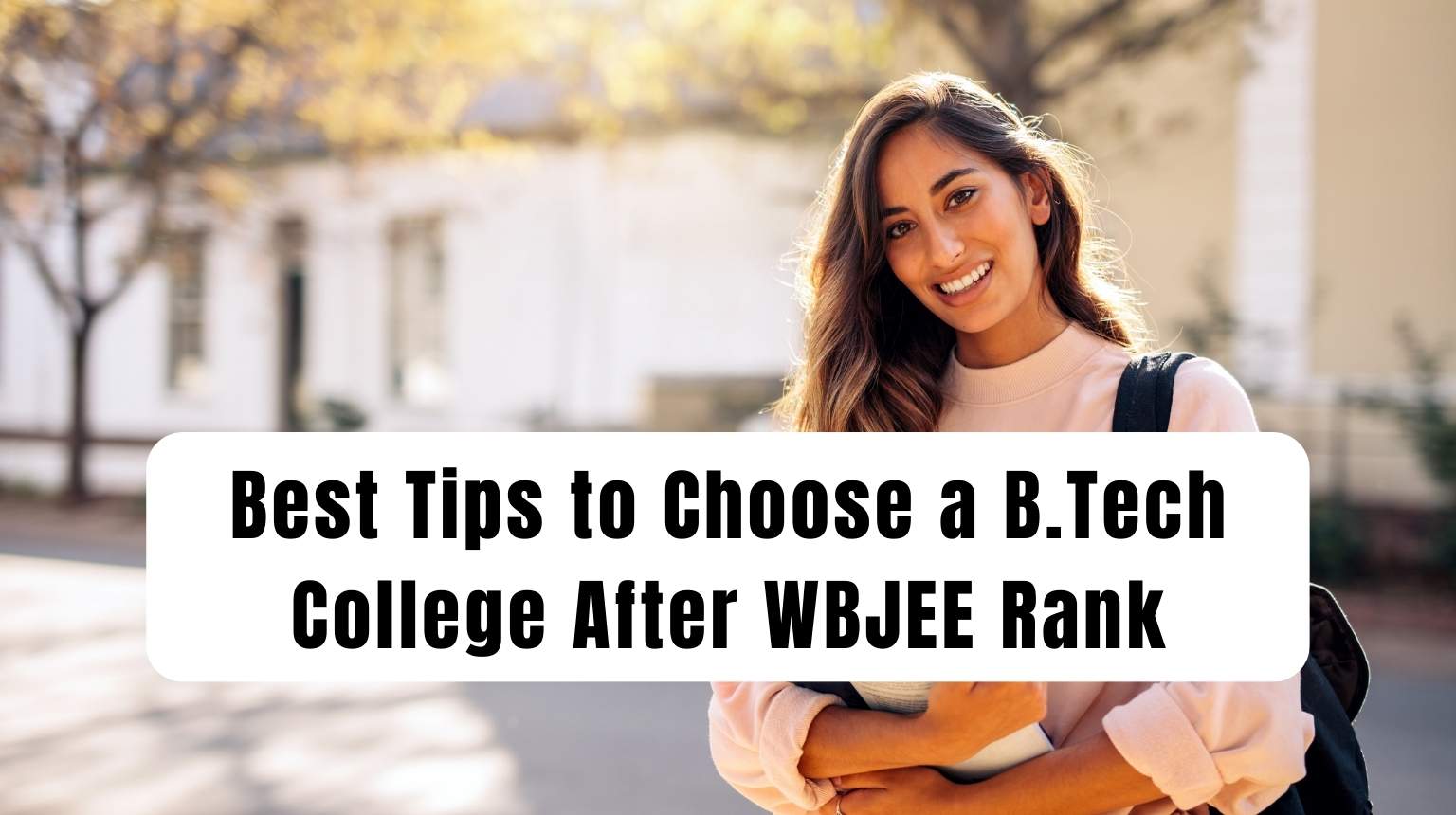 Best Tips to Choose a B.Tech College After WBJEE Rank