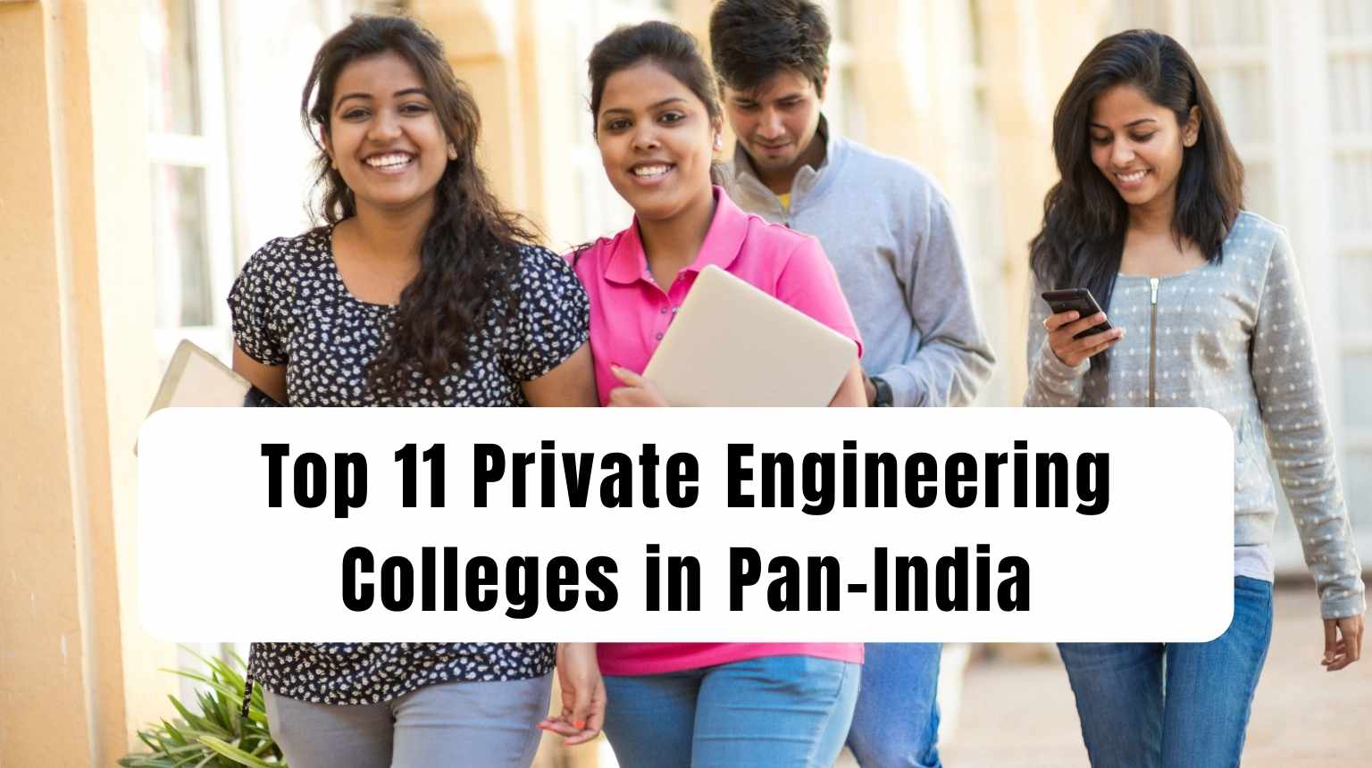 Top 11 Private Engineering Colleges in Pan-India